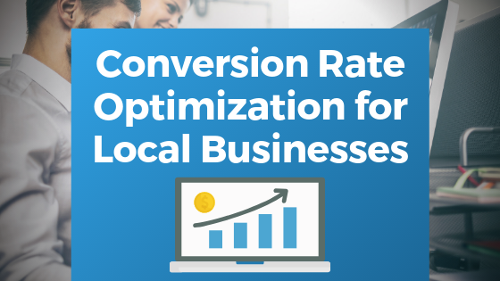 Conversion Rate Optimization for Local Businesses
